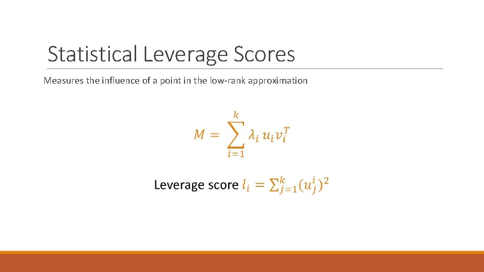 Statistical Leverage Scores Measures the influence of a point in the low-rank approximation 