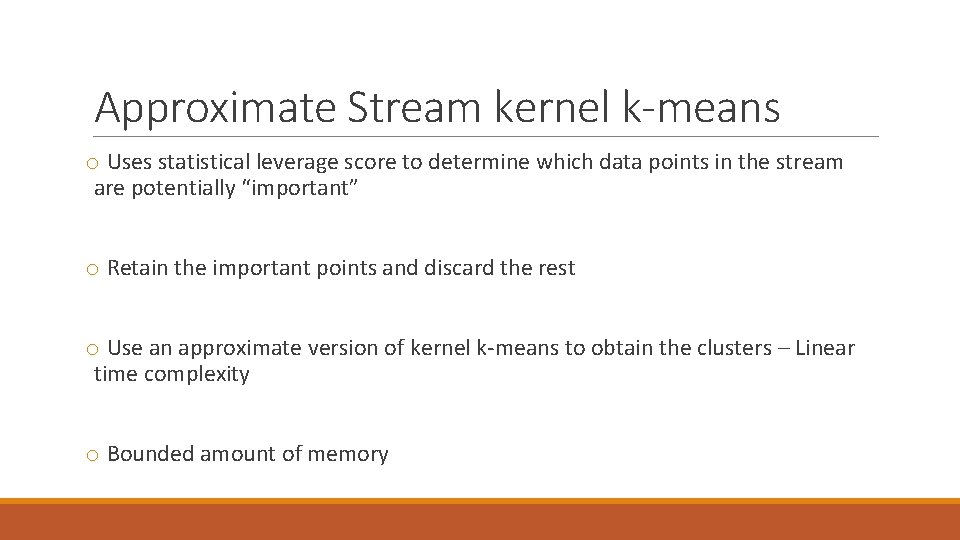 Approximate Stream kernel k-means o Uses statistical leverage score to determine which data points