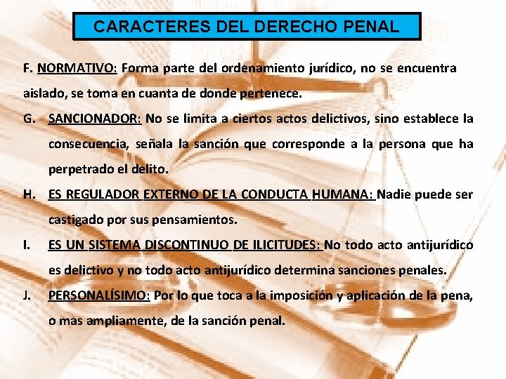 CARACTERES DEL DERECHO PENAL F. NORMATIVO: Forma parte del ordenamiento jurídico, no se encuentra