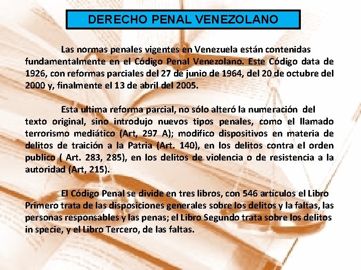 DERECHO PENAL VENEZOLANO Las normas penales vigentes en Venezuela están contenidas fundamentalmente en el