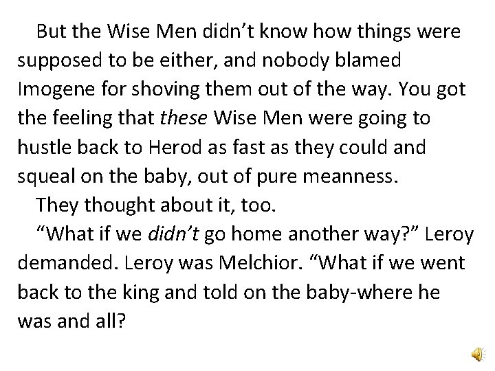 But the Wise Men didn’t know how things were supposed to be either, and