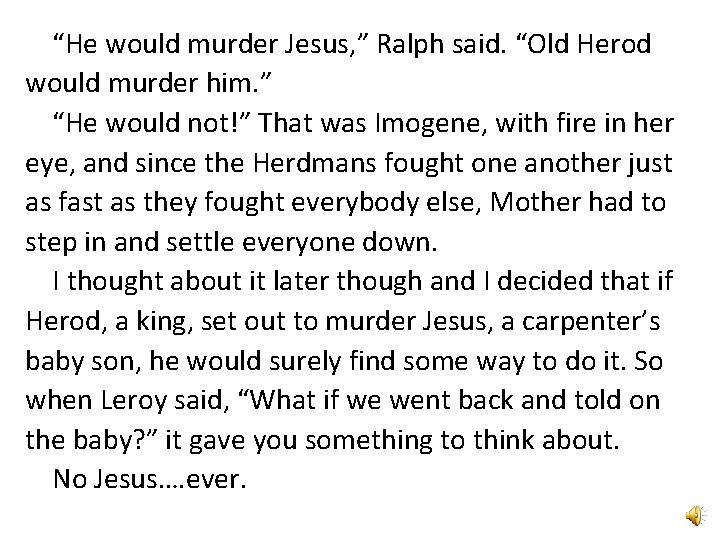 “He would murder Jesus, ” Ralph said. “Old Herod would murder him. ” “He