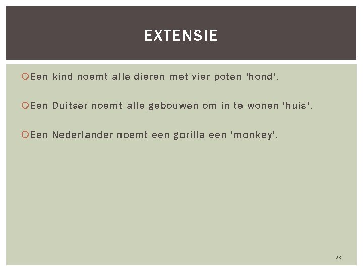 EXTENSIE Een kind noemt alle dieren met vier poten 'hond'. Een Duitser noemt alle