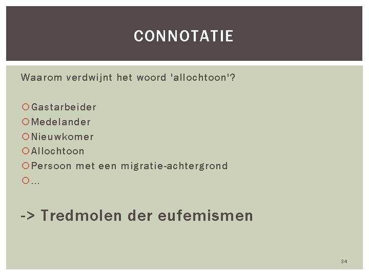 CONNOTATIE Waarom verdwijnt het woord 'allochtoon'? Gastarbeider Medelander Nieuwkomer Allochtoon Persoon met een migratie-achtergrond