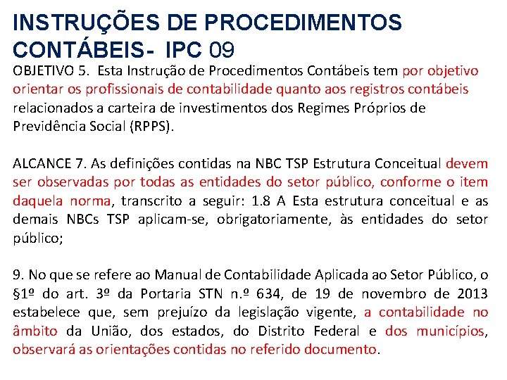 INSTRUÇÕES DE PROCEDIMENTOS CONTÁBEIS- IPC 09 OBJETIVO 5. Esta Instrução de Procedimentos Contábeis tem
