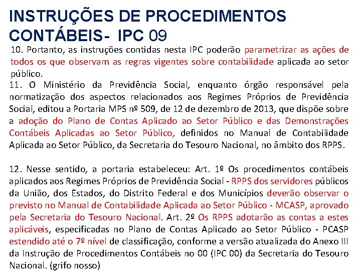 INSTRUÇÕES DE PROCEDIMENTOS CONTÁBEIS- IPC 09 10. Portanto, as instruções contidas nesta IPC poderão