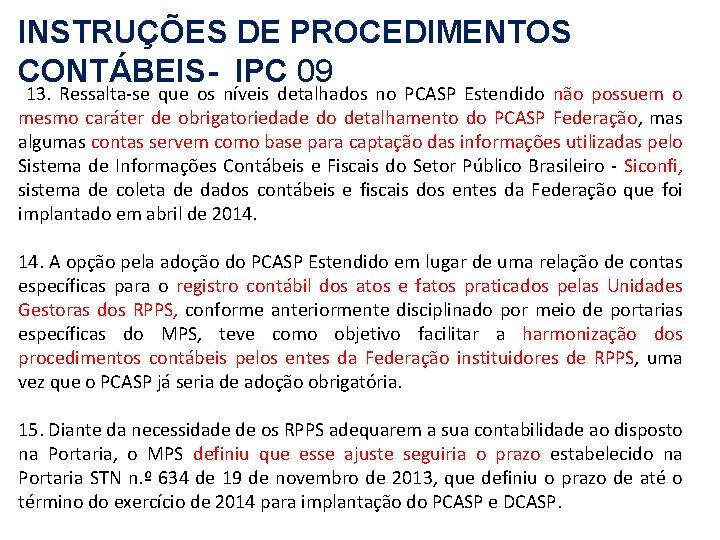 INSTRUÇÕES DE PROCEDIMENTOS CONTÁBEIS- IPC 09 13. Ressalta-se que os níveis detalhados no PCASP