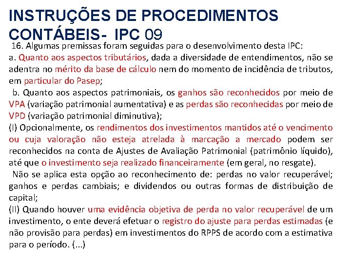 INSTRUÇÕES DE PROCEDIMENTOS CONTÁBEIS- IPC 09 16. Algumas premissas foram seguidas para o desenvolvimento