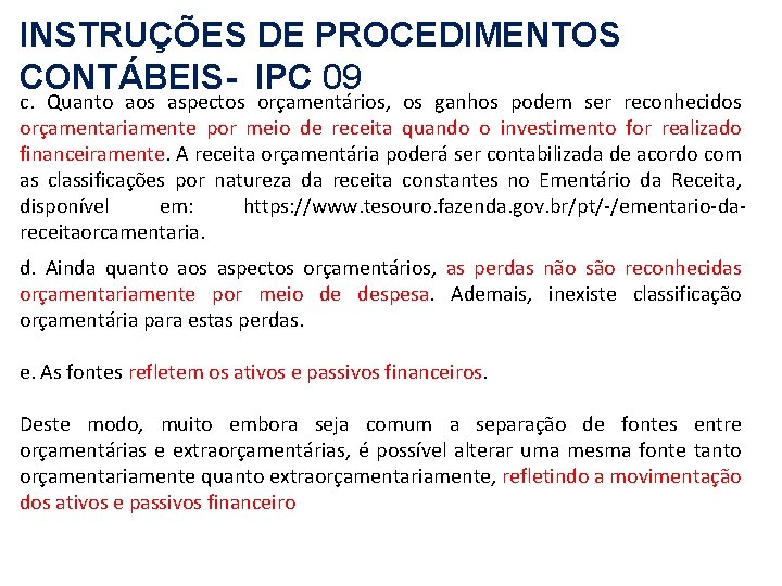 INSTRUÇÕES DE PROCEDIMENTOS CONTÁBEIS- IPC 09 c. Quanto aos aspectos orçamentários, os ganhos podem