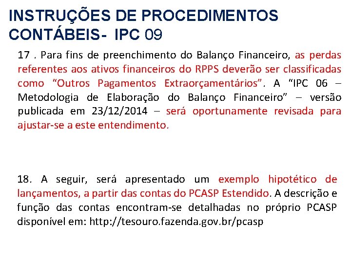 INSTRUÇÕES DE PROCEDIMENTOS CONTÁBEIS- IPC 09 17 . Para fins de preenchimento do Balanço