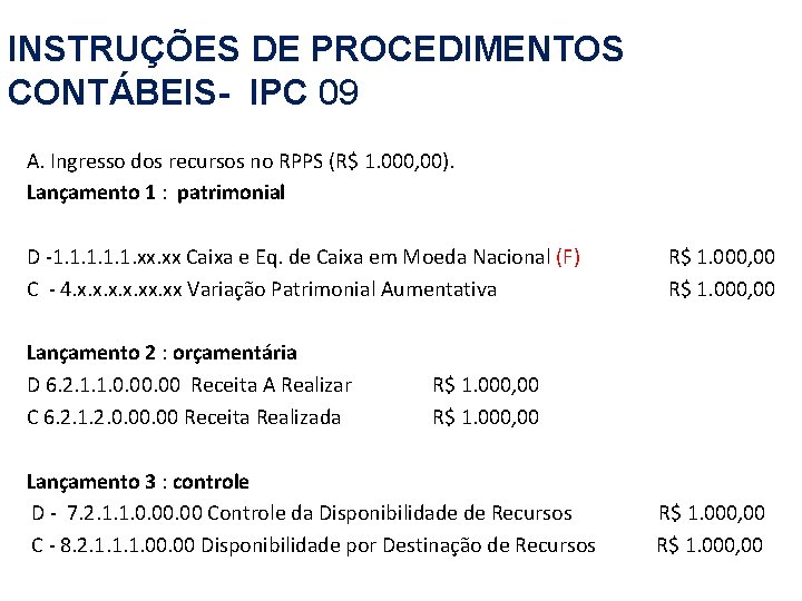 INSTRUÇÕES DE PROCEDIMENTOS CONTÁBEIS- IPC 09 A. Ingresso dos recursos no RPPS (R$ 1.