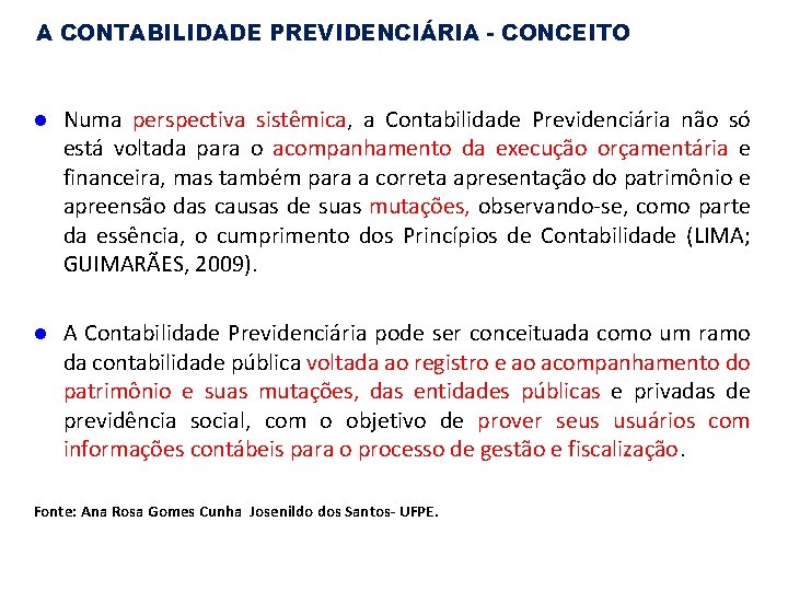A CONTABILIDADE PREVIDENCIÁRIA - CONCEITO l Numa perspectiva sistêmica, a Contabilidade Previdenciária não só