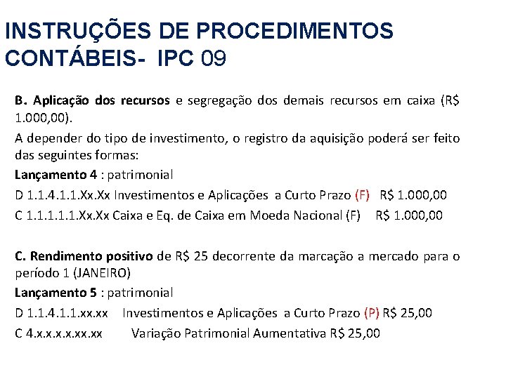 INSTRUÇÕES DE PROCEDIMENTOS CONTÁBEIS- IPC 09 B. Aplicação dos recursos e segregação dos demais