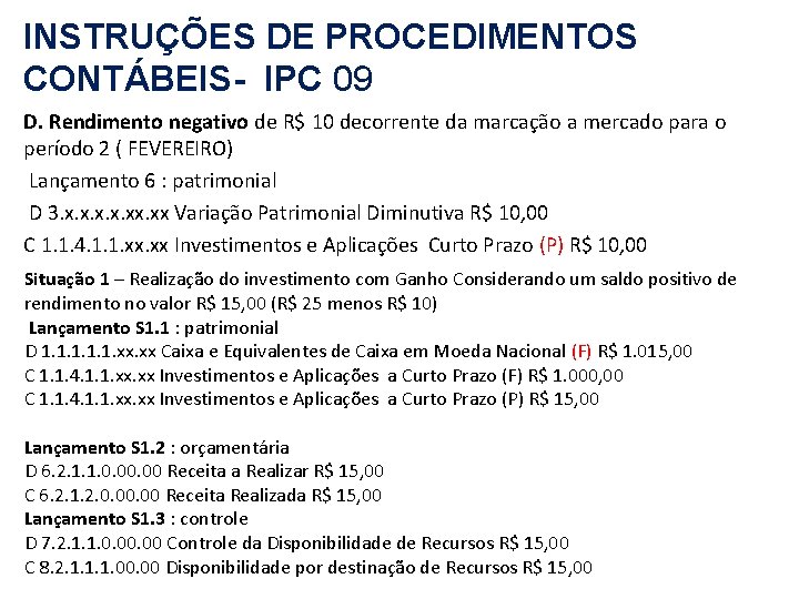 INSTRUÇÕES DE PROCEDIMENTOS CONTÁBEIS- IPC 09 D. Rendimento negativo de R$ 10 decorrente da