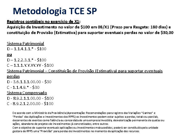 Metodologia TCE SP Registros contábeis no exercício de X 1: Aquisição de Investimento no