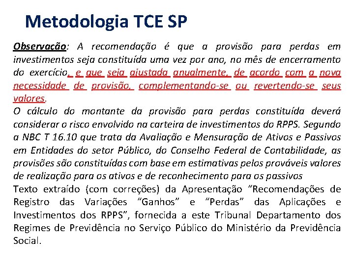 Metodologia TCE SP Observação: A recomendação é que a provisão para perdas em investimentos