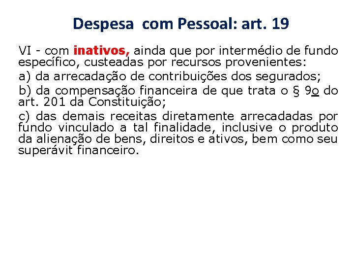 Despesa com Pessoal: art. 19 VI - com inativos, ainda que por intermédio de