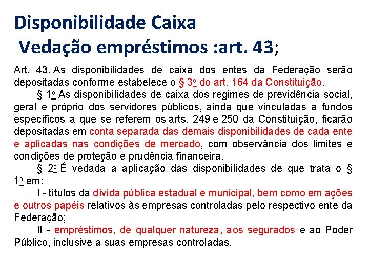 Disponibilidade Caixa Vedação empréstimos : art. 43; Art. 43. As disponibilidades de caixa dos