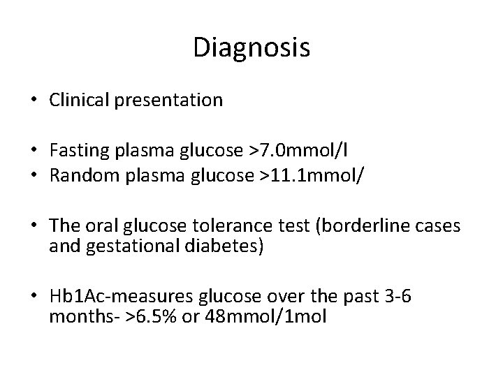 Diagnosis • Clinical presentation • Fasting plasma glucose >7. 0 mmol/l • Random plasma