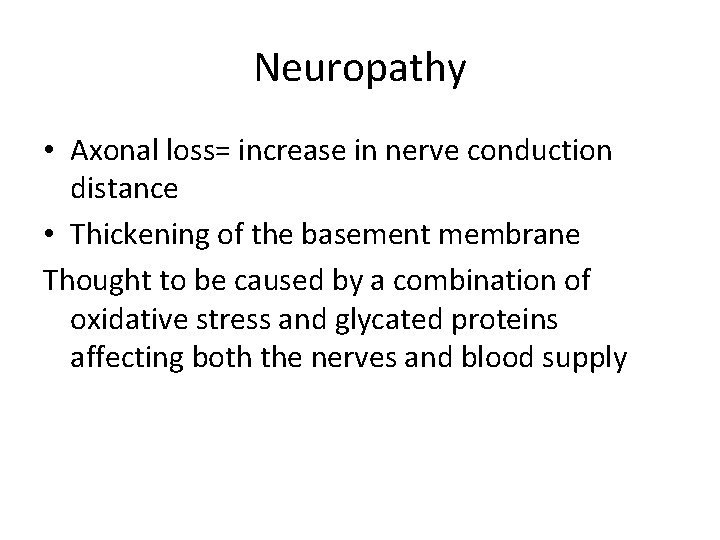 Neuropathy • Axonal loss= increase in nerve conduction distance • Thickening of the basement