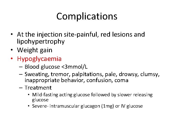 Complications • At the injection site-painful, red lesions and lipohypertrophy • Weight gain •