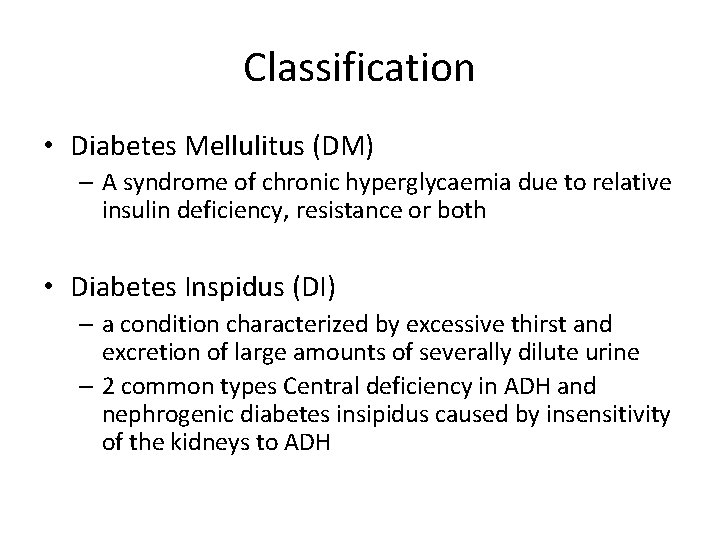 Classification • Diabetes Mellulitus (DM) – A syndrome of chronic hyperglycaemia due to relative