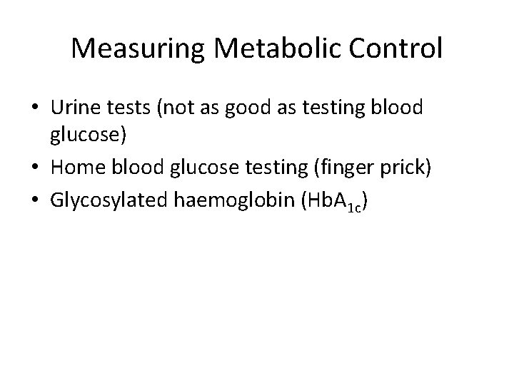 Measuring Metabolic Control • Urine tests (not as good as testing blood glucose) •