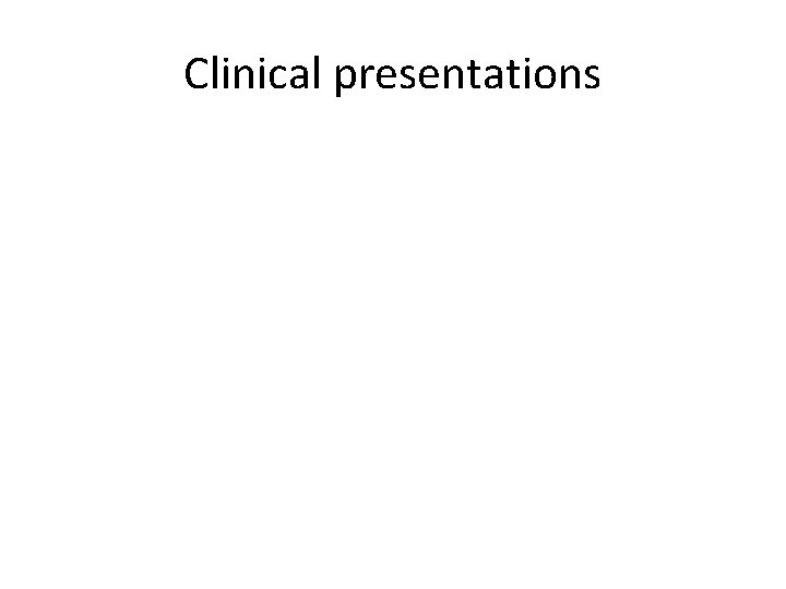 Clinical presentations 