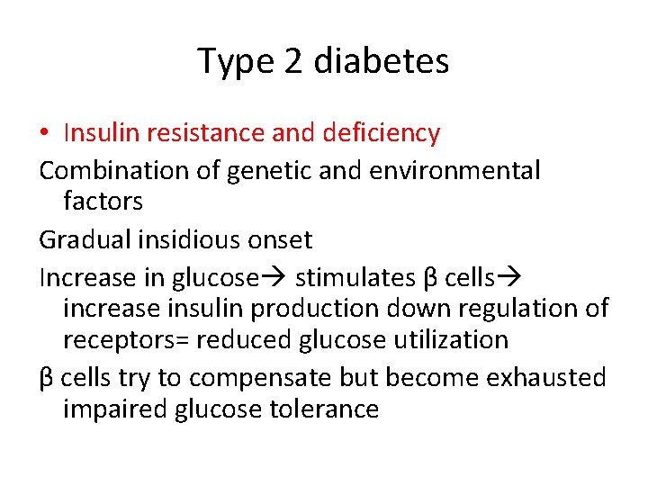 Type 2 diabetes • Insulin resistance and deficiency Combination of genetic and environmental factors