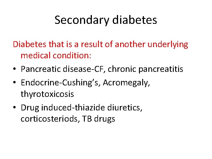 Secondary diabetes Diabetes that is a result of another underlying medical condition: • Pancreatic