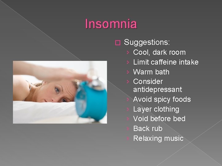 Insomnia � Suggestions: › › › › › Cool, dark room Limit caffeine intake