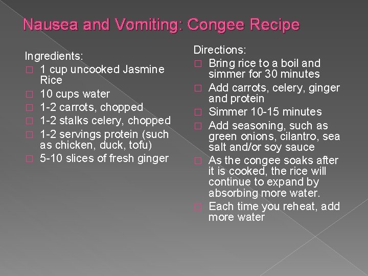 Nausea and Vomiting: Congee Recipe Ingredients: � 1 cup uncooked Jasmine Rice � 10