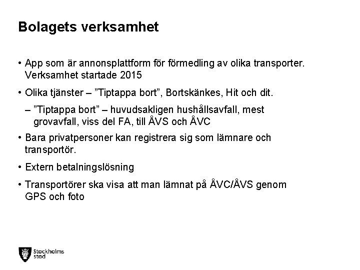 Bolagets verksamhet • App som är annonsplattform förmedling av olika transporter. Verksamhet startade 2015