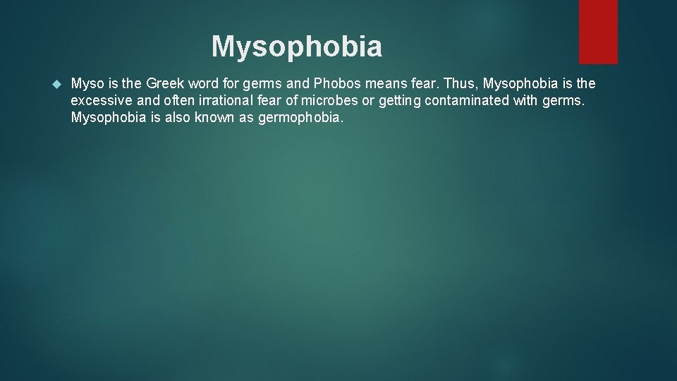 Mysophobia Myso is the Greek word for germs and Phobos means fear. Thus, Mysophobia