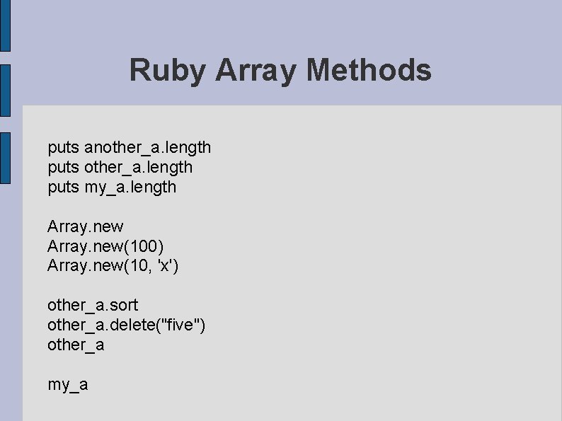 Ruby Array Methods puts another_a. length puts my_a. length Array. new(100) Array. new(10, 'x')