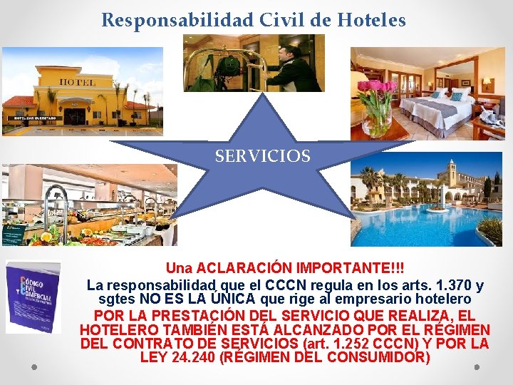 Responsabilidad Civil de Hoteles SERVICIOS Una ACLARACIÓN IMPORTANTE!!! La responsabilidad que el CCCN regula