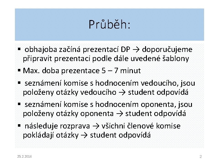 Průběh: § obhajoba začíná prezentací DP → doporučujeme připravit prezentaci podle dále uvedené šablony