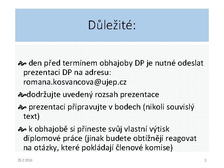 Důležité: den před termínem obhajoby DP je nutné odeslat prezentaci DP na adresu: romana.