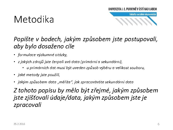 Metodika Popište v bodech, jakým způsobem jste postupovali, aby bylo dosaženo cíle • formulace