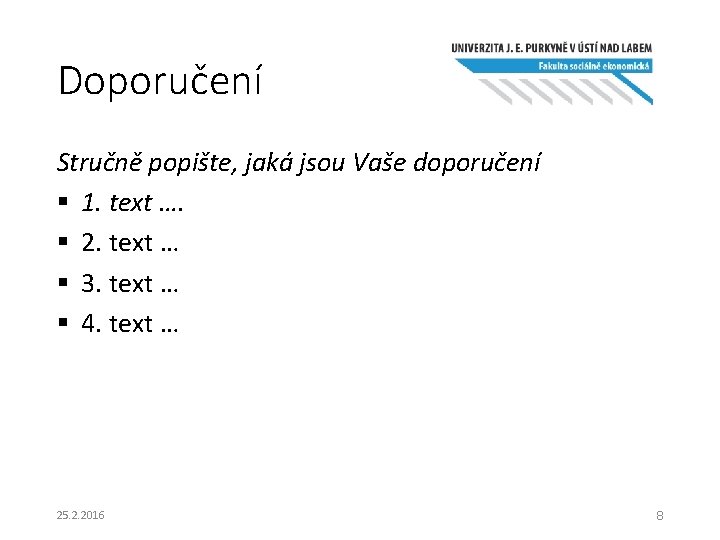 Doporučení Stručně popište, jaká jsou Vaše doporučení § 1. text …. § 2. text