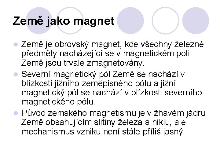 Země jako magnet Země je obrovský magnet, kde všechny železné předměty nacházející se v