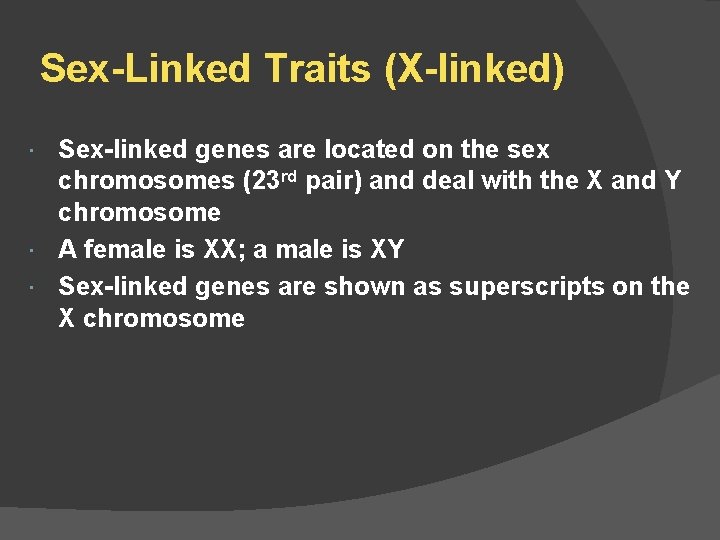 Sex-Linked Traits (X-linked) Sex-linked genes are located on the sex chromosomes (23 rd pair)