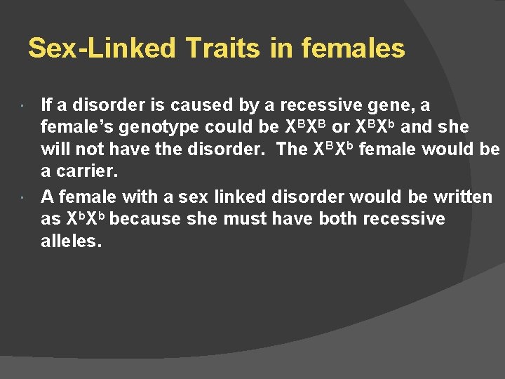 Sex-Linked Traits in females If a disorder is caused by a recessive gene, a