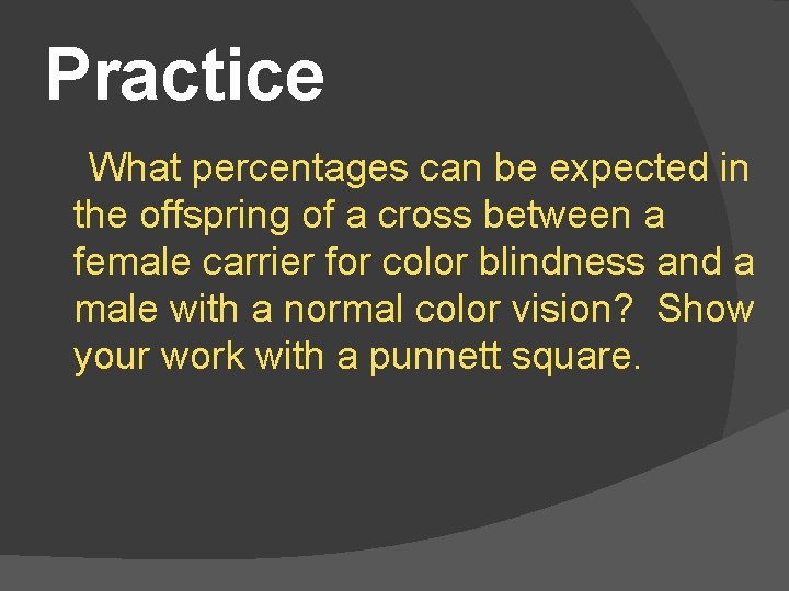 Practice What percentages can be expected in the offspring of a cross between a