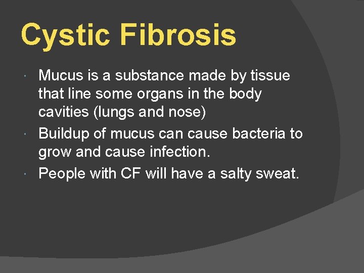 Cystic Fibrosis Mucus is a substance made by tissue that line some organs in