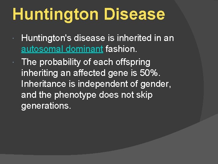 Huntington Disease Huntington's disease is inherited in an autosomal dominant fashion. The probability of