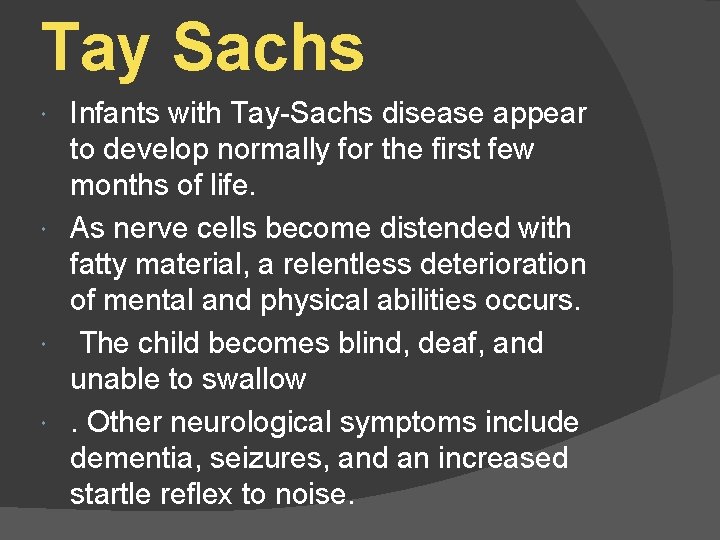 Tay Sachs Infants with Tay-Sachs disease appear to develop normally for the first few