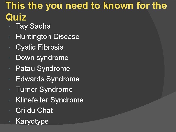 This the you need to known for the Quiz Tay Sachs Huntington Disease Cystic