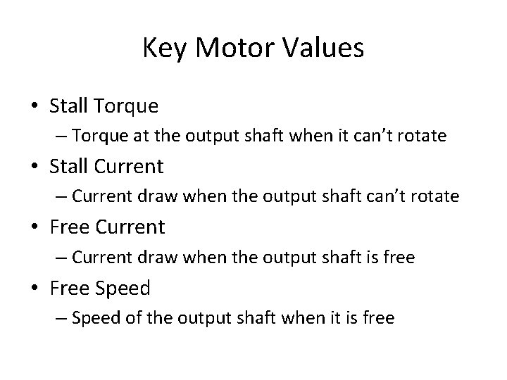 Key Motor Values • Stall Torque – Torque at the output shaft when it