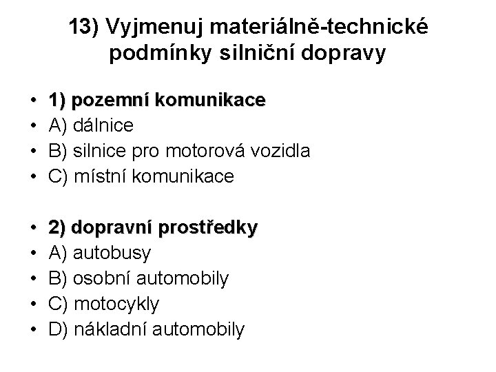13) Vyjmenuj materiálně-technické podmínky silniční dopravy • • 1) pozemní komunikace A) dálnice B)